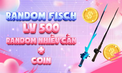 Random fisch lv500+ random nhiều cần + coin